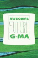 Awesome Future G-Ma: Family Grandma Women Mom Memory Journal Blank Lined Note Book Mother's Day Holiday Gift di Day Writing Journals edito da INDEPENDENTLY PUBLISHED