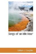 Songs Of An Idle Hour di William J Coughlin edito da Bibliolife
