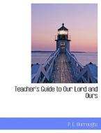 Teacher's Guide To Our Lord And Ours di P E Burroughs edito da Bibliolife