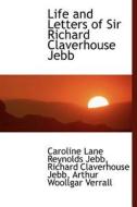 Life And Letters Of Sir Richard Claverhouse Jebb di Caroline Lane Reynolds Jebb, Richard Claverhouse Jebb, Arthur Woollgar Verrall edito da Bibliolife