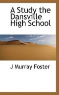 A Study The Dansville High School di J Murray Foster edito da Bibliolife