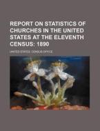 Report on Statistics of Churches in the United States at the Eleventh Census di United States Census Office edito da Rarebooksclub.com