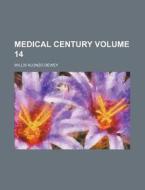 Medical Century Volume 14 di Willis Alonzo Dewey edito da Rarebooksclub.com