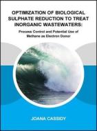 Optimization of Biological Sulphate Reduction to Treat Inorganic Wastewaters: Process Control and Potential Use of Metha di Joana Cassidy edito da CRC PR INC