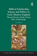 Biblical Scholarship, Science and Politics in Early Modern England di Kevin Killeen edito da Taylor & Francis Ltd