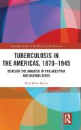 Tuberculosis in the Americas, 1870-1945 di Vera Blinn Reber edito da Taylor & Francis Ltd
