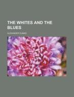 The Whites And The Blues di Alexander Dumas edito da Rarebooksclub.com