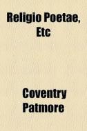 Religio Poetae, Etc di Coventry Patmore edito da General Books