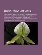 Monolithic Kernels: Linux Kernel, Monolithic Kernel, Linux Framebuffer, Bogomips, History of Linux, Initrd, Completely Fair Scheduler, Xnu di Source Wikipedia edito da Books LLC, Wiki Series