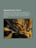 Indianapolis Colts: Indianapolis Colts Draft History, History Of The Indianapolis Colts, Baltimore Colts Relocation Controversy di Source Wikipedia edito da Books Llc, Wiki Series