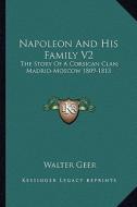 Napoleon and His Family V2: The Story of a Corsican Clan; Madrid-Moscow 1809-1813 di Walter Geer edito da Kessinger Publishing