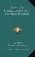 Essays on Liturgiology and Church History di J. M. Neale edito da Kessinger Publishing