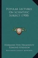 Popular Lectures on Scientific Subject (1908) di Hermann Von Helmholtz edito da Kessinger Publishing