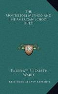 The Montessori Method and the American School (1913) di Florence Elizabeth Ward edito da Kessinger Publishing