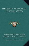 Heredity and Child Culture (1922) di Henry Dwight Chapin edito da Kessinger Publishing