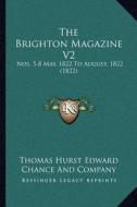 The Brighton Magazine V2: Nos. 5-8 May, 1822 to August, 1822 (1822) di Thomas Hurst Edward Chance and Company edito da Kessinger Publishing