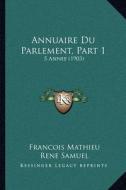 Annuaire Du Parlement, Part 1: 5 Annee (1903) di Francois Mathieu, Rene Samuel, Georges Bonet-Maury edito da Kessinger Publishing