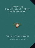 Brann the Iconoclast V7 di William Cowper Brann edito da Kessinger Publishing