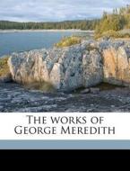 The Works Of George Meredith di George Meredith edito da Nabu Press