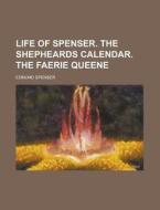 Life of Spenser. the Shepheards Calendar. the Faerie Queene di Edmund Spenser edito da Rarebooksclub.com