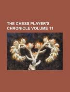 The Chess Player's Chronicle Volume 11 di Books Group edito da Rarebooksclub.com