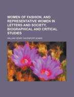 Women Of Fashion, And Representative Women In Letters And Society, Biographical And Critical Studies di U S Government, William Henry Davenport Adams edito da Rarebooksclub.com