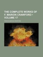 The Complete Works Of F. Marion Crawford (volume 17 ) di F. Marion Crawford edito da General Books Llc
