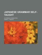 Japanese Grammar Self-Taught; (In Roman Character) di Henry J. Weintz edito da Rarebooksclub.com