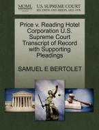 Price V. Reading Hotel Corporation U.s. Supreme Court Transcript Of Record With Supporting Pleadings di Samuel E Bertolet edito da Gale, U.s. Supreme Court Records
