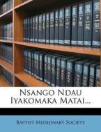 Nsango Ndau Iyakomaka Matai... di Baptist Missionary Society edito da Nabu Press