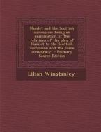 Hamlet and the Scottish Succession; Being an Examination of the Relations of the Play of Hamlet to the Scottish Succession and the Essex Conspiracy di Lilian Winstanley edito da Nabu Press