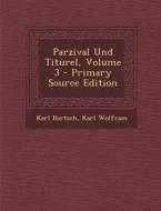 Parzival Und Titurel, Volume 3 di Karl Bartsch, Karl Wolfram edito da Nabu Press