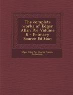 The Complete Works of Edgar Allan Poe Volume 6 di Edgar Allan Poe, Charles Francis Richardson edito da Nabu Press