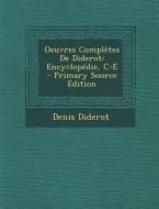 Oeuvres Completes de Diderot: Encyclopedie, C-E di Denis Diderot edito da Nabu Press