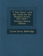 I Was There with the Yanks on the Western Front, 1917-1919 di Cyrus Leroy Baldridge edito da Nabu Press