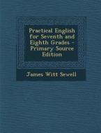 Practical English for Seventh and Eighth Grades di James Witt Sewell edito da Nabu Press