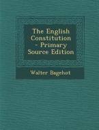 The English Constitution di Walter Bagehot edito da Nabu Press
