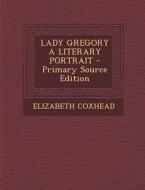 Lady Gregory a Literary Portrait di Elizabeth Coxhead edito da Nabu Press