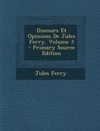 Discours Et Opinions de Jules Ferry, Volume 3 - Primary Source Edition di Jules Ferry edito da Nabu Press