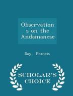 Observations On The Andamanese - Scholar's Choice Edition di Day Francis edito da Scholar's Choice