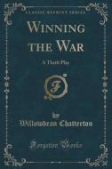 Winning The War di Willowdean Chatterton edito da Forgotten Books