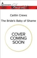 The Bride's Baby of Shame di Caitlin Crews edito da HARLEQUIN SALES CORP