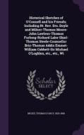 Historical Sketches Of O'connell And His Friends; Including Rt. Rev. Drs. Doyle And Milner-thomas Moore-john Lawless-thomas Furlong-richard Lalor Shie di Thomas D'Arcy McGee edito da Palala Press