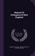 Manual Of Orthoptera Of New England di Albert Pitts Morse edito da Palala Press