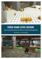 Video Game Level Design: How to Create Video Games with Emotion, Interaction and Engagement di Michael Salmond edito da BLOOMSBURY ACADEMIC