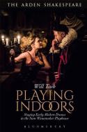 Playing Indoors di Will (Shakespeare's Globe Tosh edito da Bloomsbury Publishing PLC