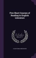 Five Short Courses Of Reading In English Literature di Caleb Thomas Winchester edito da Palala Press