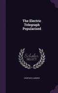 The Electric Telegraph Popularised di Dionysius Lardner edito da Palala Press