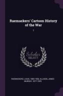 Raemaekers' Cartoon History of the War: 1 di Louis Raemaekers, James Murray Allison edito da CHIZINE PUBN