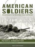 American Soldiers: Ground Combat in the World Wars, Korea, and Vietnam di Peter S. Kindsvatter edito da Tantor Audio